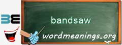 WordMeaning blackboard for bandsaw